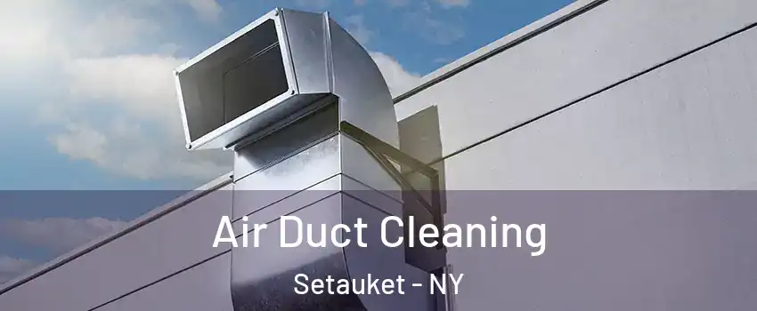  Air Duct Cleaning Setauket - NY