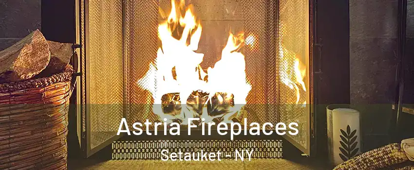  Astria Fireplaces Setauket - NY