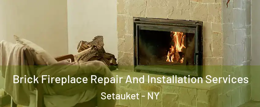  Brick Fireplace Repair And Installation Services Setauket - NY