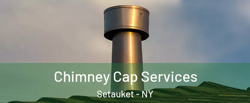  Chimney Cap Services Setauket - NY