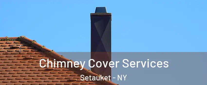  Chimney Cover Services Setauket - NY