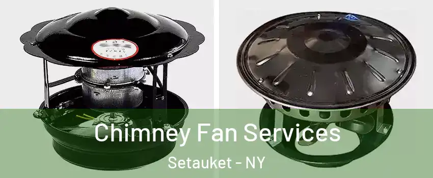  Chimney Fan Services Setauket - NY