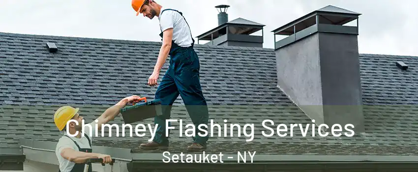  Chimney Flashing Services Setauket - NY
