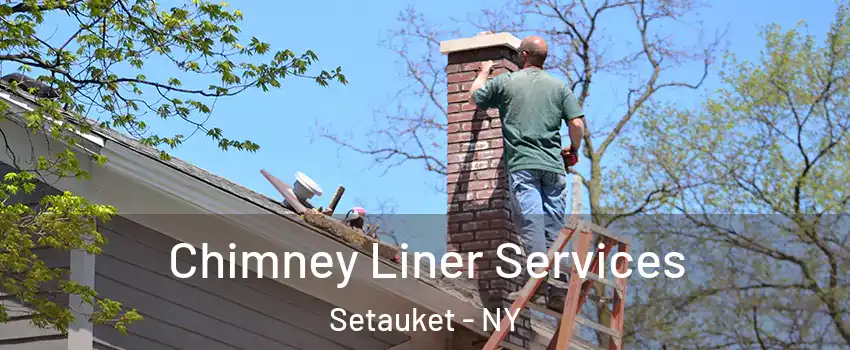  Chimney Liner Services Setauket - NY