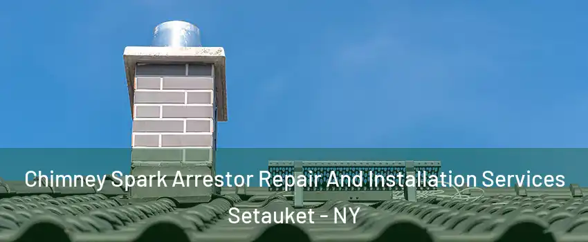  Chimney Spark Arrestor Repair And Installation Services Setauket - NY