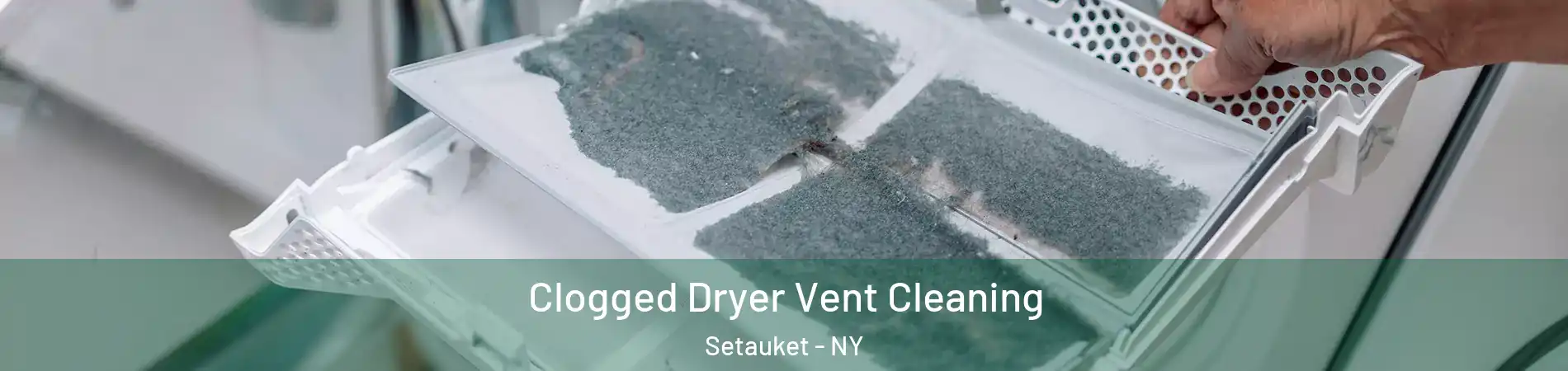  Clogged Dryer Vent Cleaning Setauket - NY