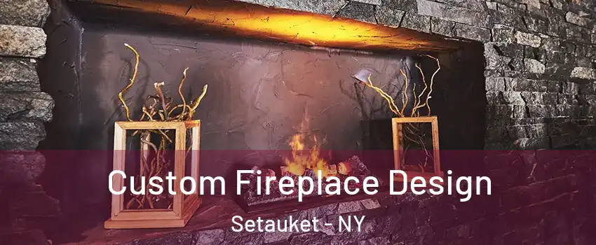  Custom Fireplace Design Setauket - NY