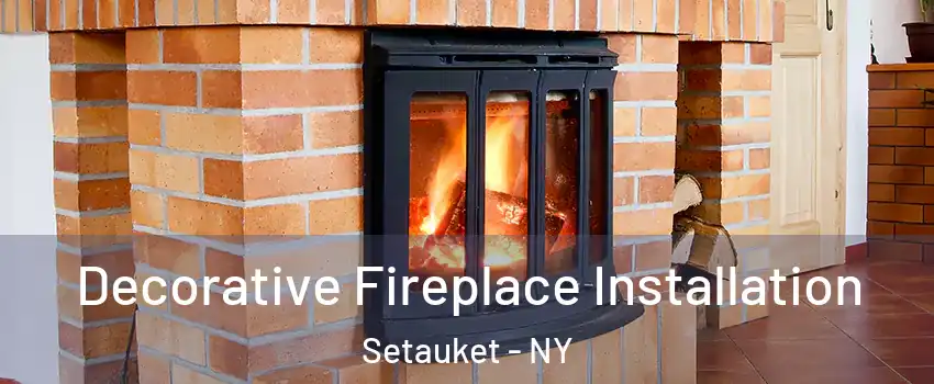  Decorative Fireplace Installation Setauket - NY