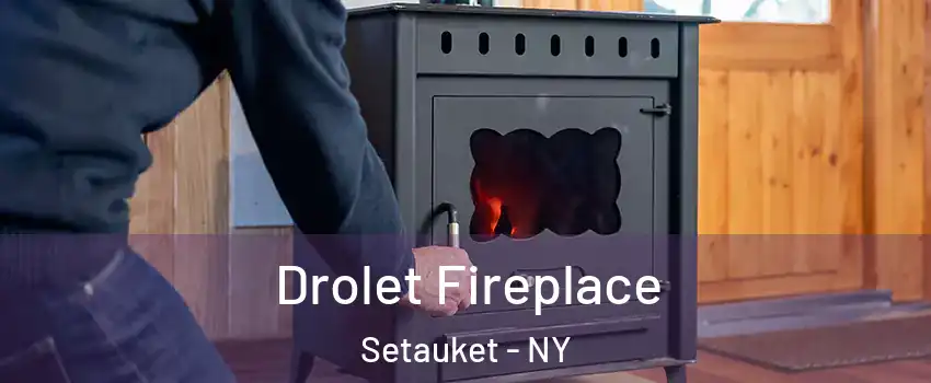  Drolet Fireplace Setauket - NY