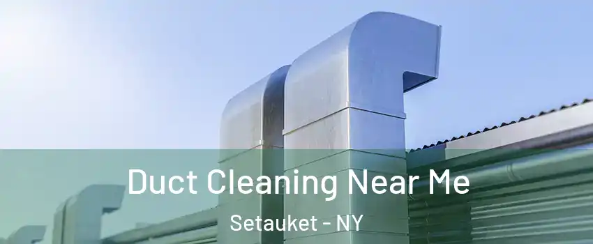  Duct Cleaning Near Me Setauket - NY