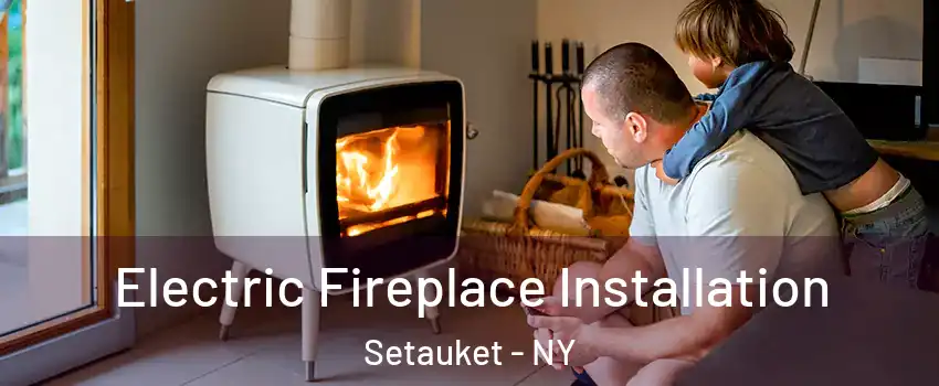  Electric Fireplace Installation Setauket - NY
