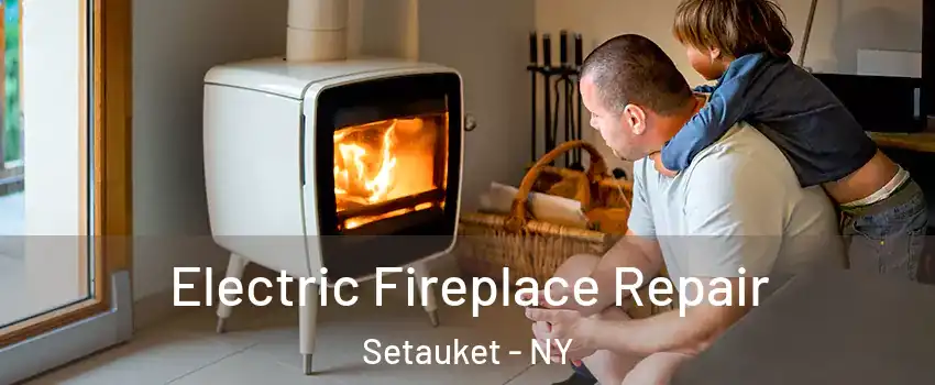  Electric Fireplace Repair Setauket - NY