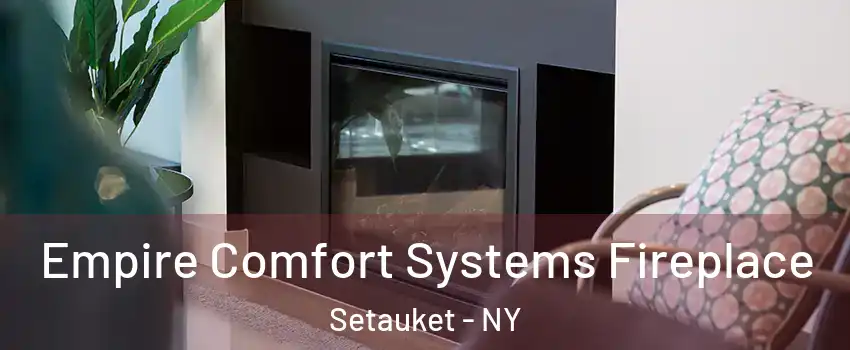  Empire Comfort Systems Fireplace Setauket - NY