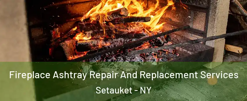  Fireplace Ashtray Repair And Replacement Services Setauket - NY
