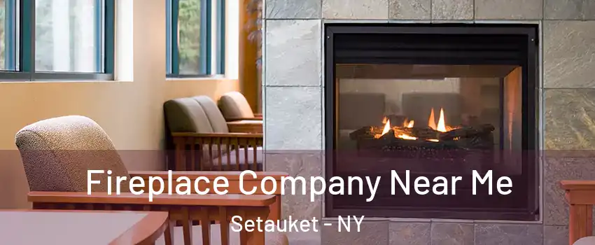  Fireplace Company Near Me Setauket - NY