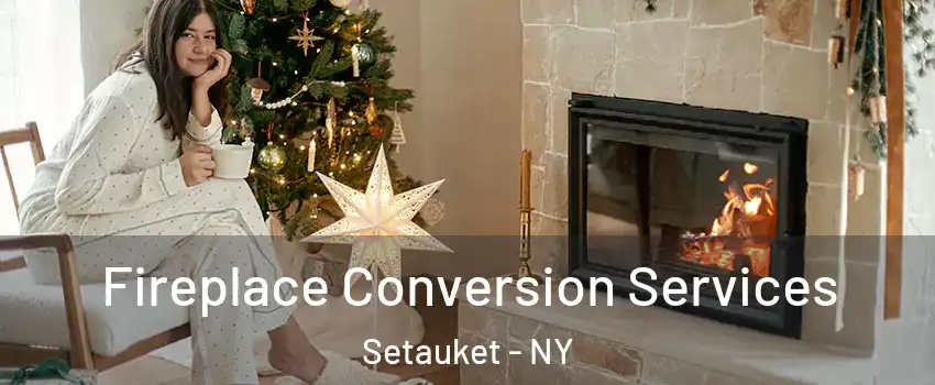  Fireplace Conversion Services Setauket - NY