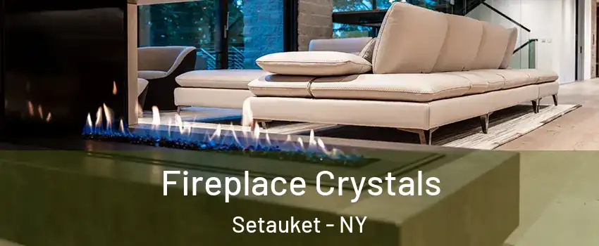  Fireplace Crystals Setauket - NY