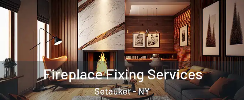  Fireplace Fixing Services Setauket - NY