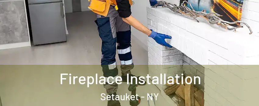 Fireplace Installation Setauket - NY