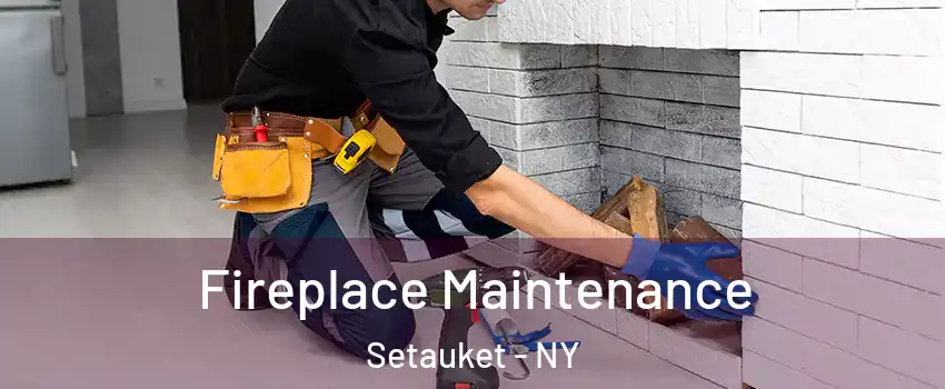  Fireplace Maintenance Setauket - NY