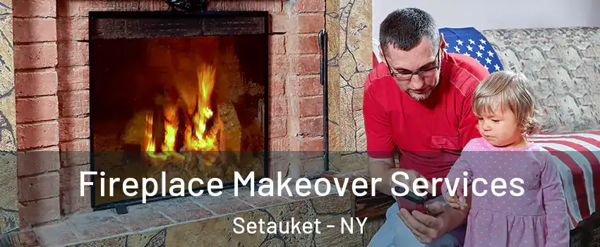  Fireplace Makeover Services Setauket - NY