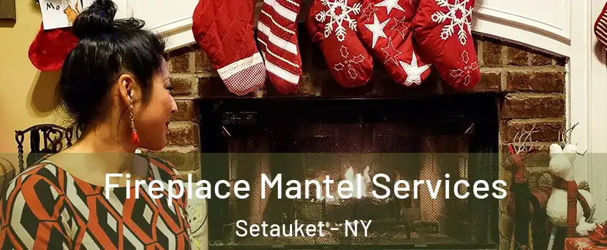  Fireplace Mantel Services Setauket - NY