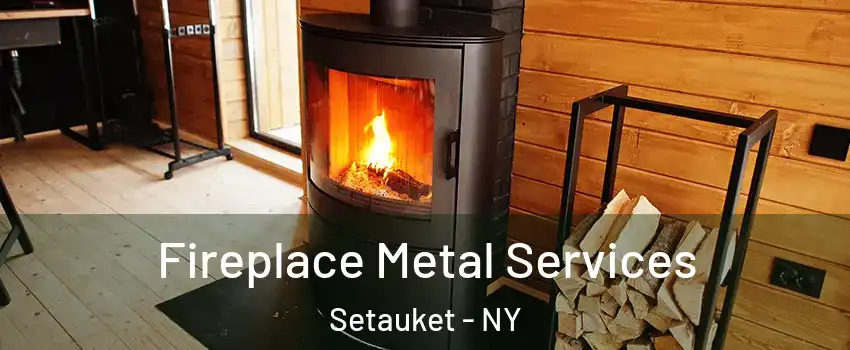 Fireplace Metal Services Setauket - NY