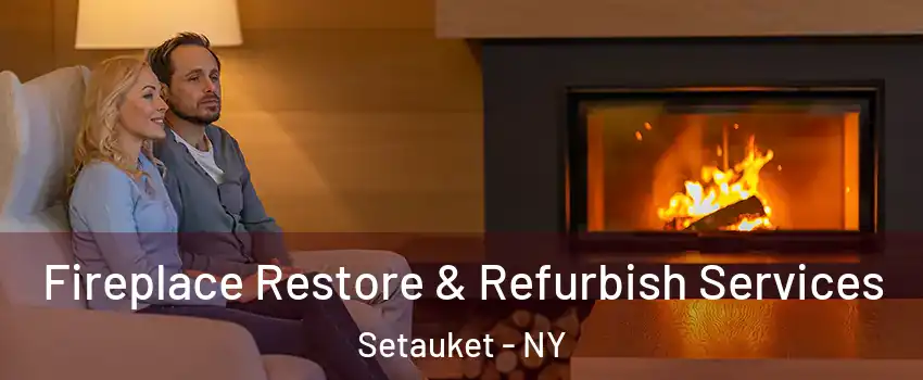  Fireplace Restore & Refurbish Services Setauket - NY