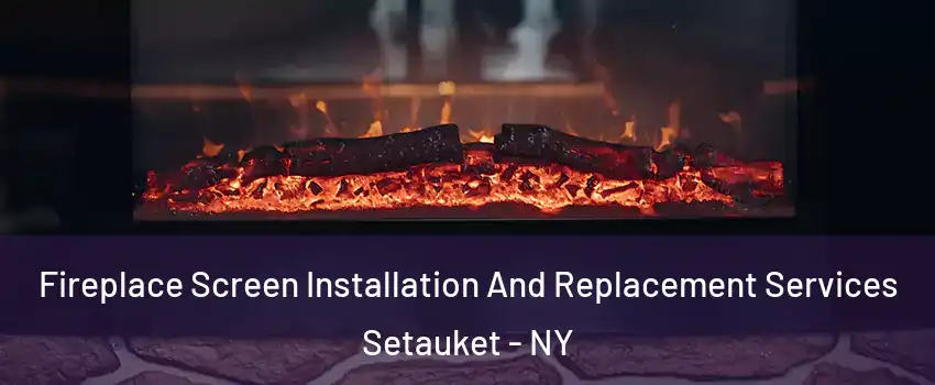 Fireplace Screen Installation And Replacement Services Setauket - NY