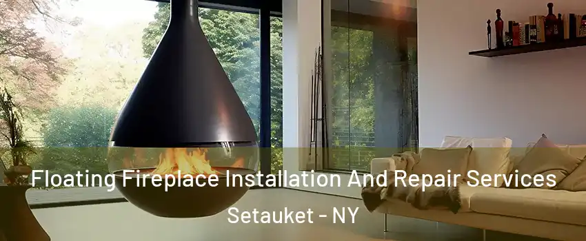  Floating Fireplace Installation And Repair Services Setauket - NY