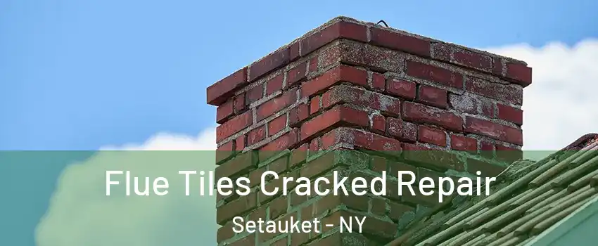  Flue Tiles Cracked Repair Setauket - NY