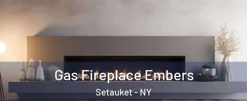  Gas Fireplace Embers Setauket - NY