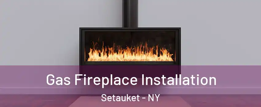  Gas Fireplace Installation Setauket - NY