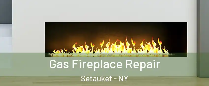  Gas Fireplace Repair Setauket - NY