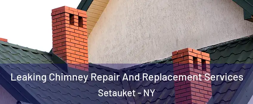  Leaking Chimney Repair And Replacement Services Setauket - NY