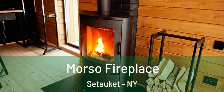  Morso Fireplace Setauket - NY