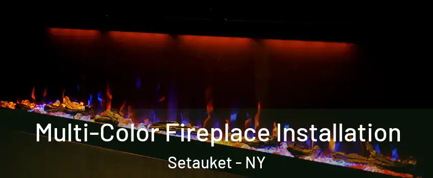  Multi-Color Fireplace Installation Setauket - NY