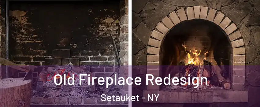 Old Fireplace Redesign Setauket - NY