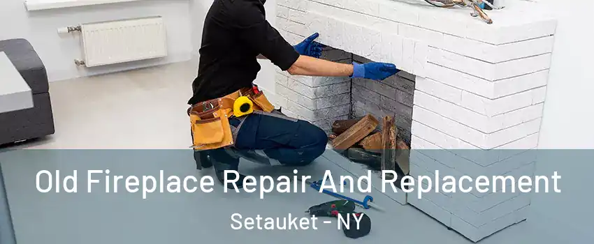  Old Fireplace Repair And Replacement Setauket - NY