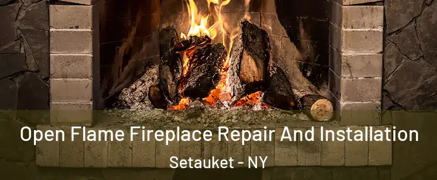  Open Flame Fireplace Repair And Installation Setauket - NY