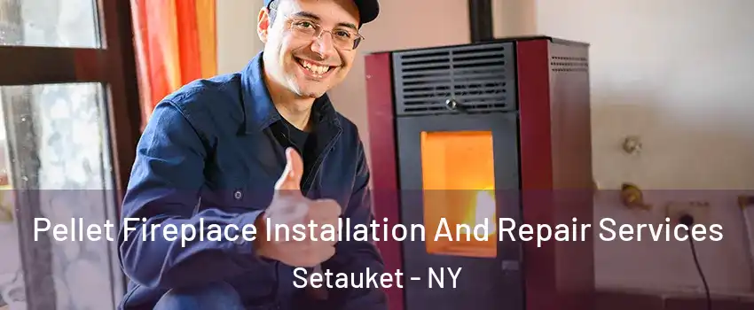  Pellet Fireplace Installation And Repair Services Setauket - NY