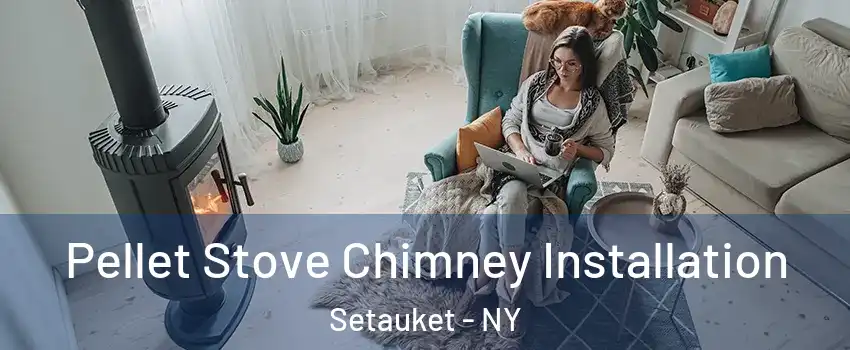  Pellet Stove Chimney Installation Setauket - NY
