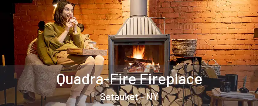  Quadra-Fire Fireplace Setauket - NY