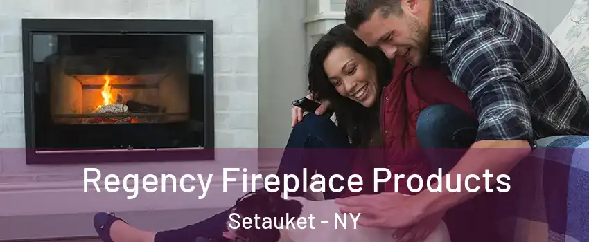  Regency Fireplace Products Setauket - NY