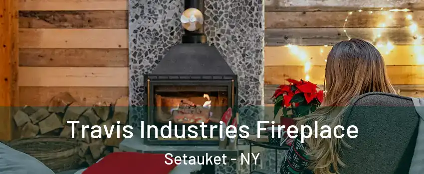  Travis Industries Fireplace Setauket - NY