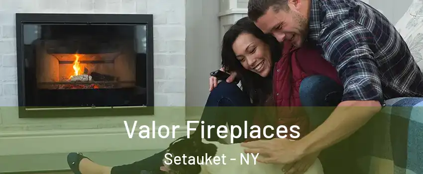  Valor Fireplaces Setauket - NY