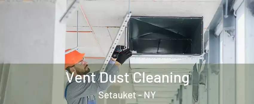  Vent Dust Cleaning Setauket - NY