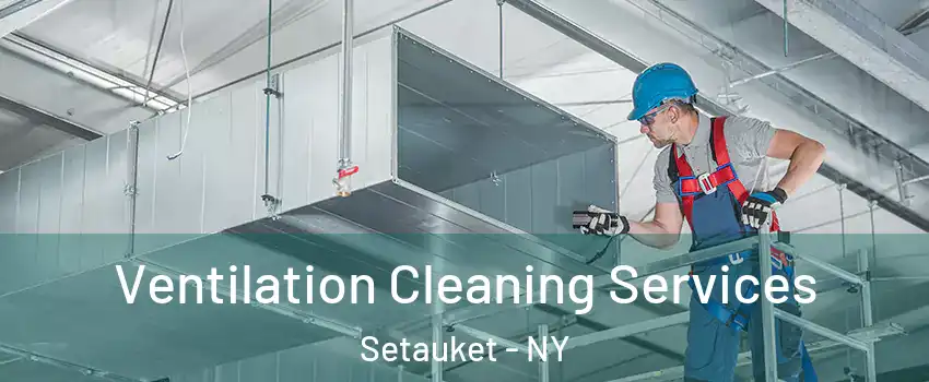  Ventilation Cleaning Services Setauket - NY
