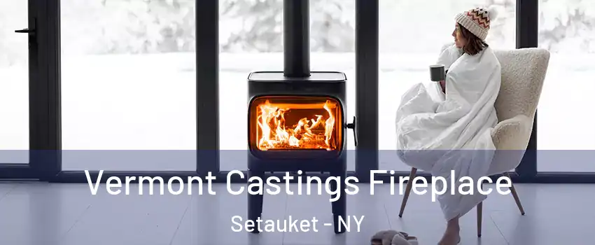  Vermont Castings Fireplace Setauket - NY