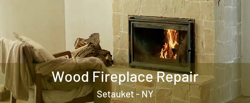  Wood Fireplace Repair Setauket - NY